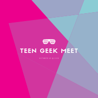 Teen Geek Meet October